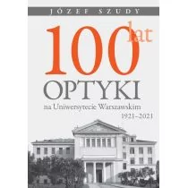 Wydawnictwo Uniwersytetu Warszawskiego 100 lat optyki na Uniwersytecie Warszawskim (1921-2021) - Fizyka i astronomia - miniaturka - grafika 1