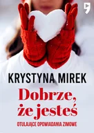 Literatura obyczajowa - Dobrze, że jesteś. Otulające opowiadania zimowe - miniaturka - grafika 1