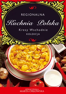 Regionalna Kuchnia Polska Kresy wschodnie Marta Orłowska - E-booki - kuchnia i diety - miniaturka - grafika 1