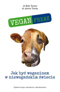 Torres Bob, Torres Jenna Vegan Freak! Jak być weganinem w niewegańskim świecie - Filozofia i socjologia - miniaturka - grafika 2