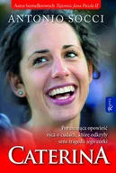 E-booki - religia - Caterina. Poruszająca opowieść ojca o cudach, które odkryły sens tragedii jego córki - miniaturka - grafika 1
