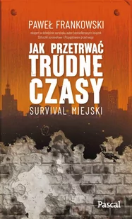 Jak przetrwać trudne czasy. Survival miejski - E-booki - poradniki - miniaturka - grafika 1