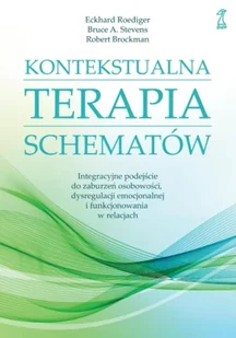Kontekstualna terapia schematów. Integracyjne podejście do zaburzeń osobowości, dysregulacji emocjonalnej i funkcjonowania w relacjach - Roediger E., Bruce A. Stevens, Robert Brockman - Psychologia - miniaturka - grafika 1