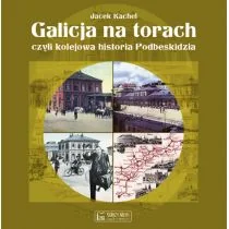 Księży Młyn Galicja na torach, czyli kolejowa historia Podbeskidzia - Jacek Kachel - Historia Polski - miniaturka - grafika 2