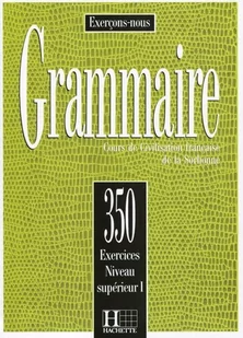 Cadiot-Cueilleron J., Frayssinhes J.-P., Klotz L., Grammaire 350 exercices niveau superieur - Książki do nauki języka francuskiego - miniaturka - grafika 1