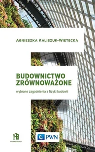Budownictwo zrównoważone - AGNIESZKA KALISZUK-WIETECKA - Podręczniki dla szkół wyższych - miniaturka - grafika 1
