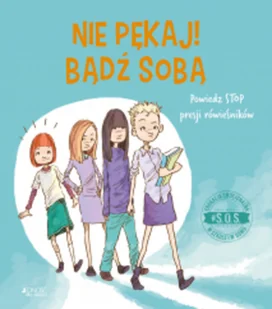 #S.O.S Nie pękaj! bądź sobą! Powiedz STOP presji Nowa - Baśnie, bajki, legendy - miniaturka - grafika 3