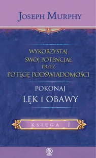 Joseph Murphy Wykorzystaj swój potencjał pokonaj lęk i obawy - Poradniki psychologiczne - miniaturka - grafika 1