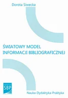 Podręczniki dla szkół wyższych - Światowy model informacji bibliograficznej - Siwecka Dorota - miniaturka - grafika 1