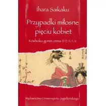 Wydawnictwo Uniwersytetu Jagiellońskiego Ihara Saikaku Przypadki miłosne pięciu kobiet - Filologia i językoznawstwo - miniaturka - grafika 1