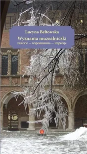 Wyznania muzealniczki. Historie - wspomnienia... - Lucyna Bełtowska - Pamiętniki, dzienniki, listy - miniaturka - grafika 1