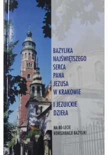 Bazylika Najświętszego Serca Pana Jezusa w Krakowie i jezuickie dzieła - Religia i religioznawstwo - miniaturka - grafika 1