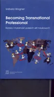 Historia Polski - Becoming Transnational Professional Kariery i mobilność - Wagner Izabela - miniaturka - grafika 1