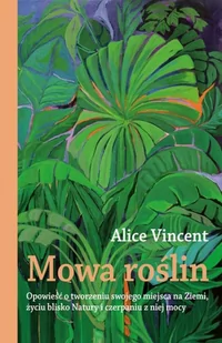 Mowa roślin Alice Vincent - Powieści - miniaturka - grafika 2