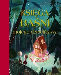 Księga baśni mojego dzieciństwa - Książki edukacyjne - miniaturka - grafika 1