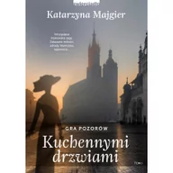 Powieści historyczne i biograficzne - Zwierciadło Gra pozorów. Kuchennymi drzwiami - Katarzyna Majgier - miniaturka - grafika 1