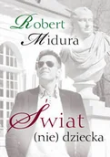 Poezja - Świat (nie) dziecka - Robert Midura - miniaturka - grafika 1
