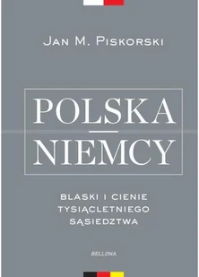 Bellona Polska i Niemcy. Blaski i cienie tysiącletniego sąsiedztwa - Jan Piskorski - Historia świata - miniaturka - grafika 2
