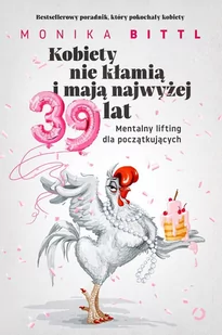 Kobiety nie kłamią i mają najwyżej 39 lat. Mentalny lifting dla początkujących - E-booki - poradniki - miniaturka - grafika 1