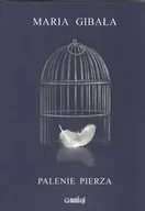 Poezja - Palenie pierza - Maria Gibała - miniaturka - grafika 1
