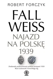 Fall Weiss. Najazd na Polskę 1939 - Robert Forczyk, Jan Szkudliński - Albumy - historia - miniaturka - grafika 1