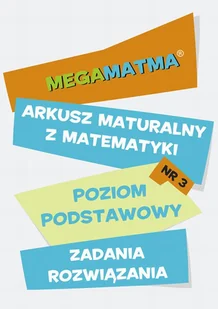 Opracowanie zbiorowe Matematyka-Arkusz maturalny. MegaMatma nr 3. Poziom podstawowy. Zadania z rozwiązaniami. - E-booki - podręczniki - miniaturka - grafika 1
