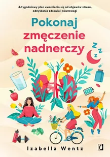 Pokonaj zmęczenie nadnerczy. 4-tygodniowy plan uwolnienia się od objawów stresu, odzyskania zdrowia i równowagi - E-booki - poradniki - miniaturka - grafika 1