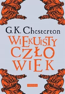 Wiekuisty człowiek Gilbert Keith Chesterton - Religia i religioznawstwo - miniaturka - grafika 1