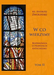 Homo Dei W co wierzymy. Rozważania o prawdach... T.2 - Andrzej Zwoliński - Religia i religioznawstwo - miniaturka - grafika 2