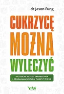 Zdrowie - poradniki - Cukrzycę Można Wyleczyć Naturalne Metody Zapobiegania I Odwracania Skutków Cukrzycy Typu 2 Jason Fung - miniaturka - grafika 1