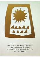 Archeologia - Badania archeologiczne na górnym Śląsku i ziemiach pogranicznych w 1995 roku - miniaturka - grafika 1