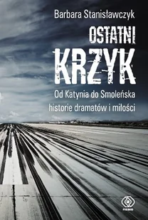 Ostatni krzyk Od Katynia do Smoleńska historie dramatów i miłości - Felietony i reportaże - miniaturka - grafika 2