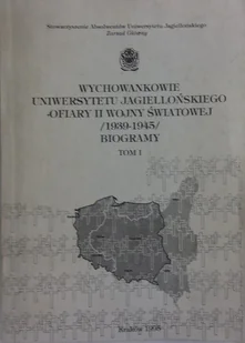 Wychowankowie Uniwersytetu Jagiellońskiego ofiary II wojny światowej Tom 1 - Historia świata - miniaturka - grafika 1