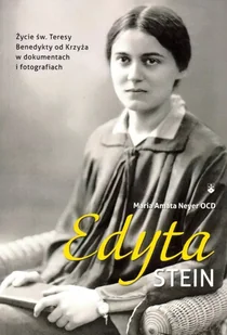 Edyta Stein. Życie w dokumentach i fotografiach - Maria Amata Neyer OCD - Biografie i autobiografie - miniaturka - grafika 1