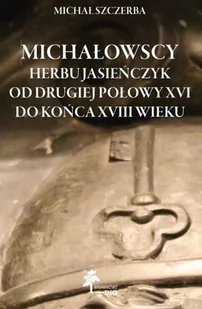 DiG Michałowscy herbu Jasieńczyk od drugiej połowy XVI do końca XVIII wieku - Historia Polski - miniaturka - grafika 2