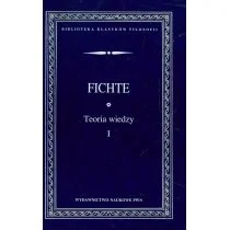 Teoria wiedzy Wybór pism Tom 1 - Fichte Johann Gottlieb - Filozofia i socjologia - miniaturka - grafika 1