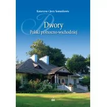 Dwory Polski północno-wschodniej Katarzyna Samusik Jerzy Samusik - Książki o architekturze - miniaturka - grafika 1
