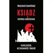 Ksiądz Historia zawierzenia silniejszego niż nienawiść i śmierć Wojciech Sumliński - Biografie i autobiografie - miniaturka - grafika 1