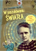 Biografie i autobiografie - W poszukiwaniu światła. Opowieść o Marii Skłodowskiej-Curie - miniaturka - grafika 1