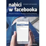 Publicystyka - Nabici W Facebooka Przestroga Przed Katastrofą Roger Mcnamee - miniaturka - grafika 1