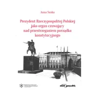 Polityka i politologia - Prezydent Rzeczypospolitej Polskiej jako organ czuwający nad przestrzeganiem porządku konstytucyjnego Anna Suska - miniaturka - grafika 1