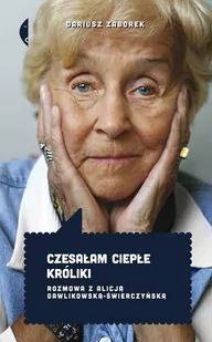 Czesałam ciepłe króliki. Rozmowa z Alicją Gawlikowską - Świerczyńską - E-booki - biografie - miniaturka - grafika 1