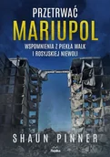 Historia świata - Przetrwać Mariupol. Wspomnienia z piekła walk i rosyjskiej niewoli - miniaturka - grafika 1