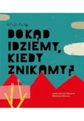Książki edukacyjne - Dokąd idziemy, kiedy znikamy? - miniaturka - grafika 1