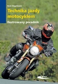 Technika jazdy motocyklem. Ilustrowany poradnik - Degelmann René - Poradniki motoryzacyjne - miniaturka - grafika 1