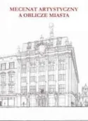 Felietony i reportaże - Mecenat artystyczny a oblicze miasta - miniaturka - grafika 1