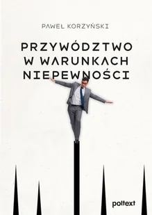 Przywództwo w warunkach niepewności - Paweł Korzyński - książka - Zarządzanie - miniaturka - grafika 1