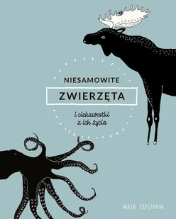 NIESAMOWITE ZWIERZĘTA I CIEKAWOSTKI Z ICH ŻYCIA MAJA SAFSTROM - Książki edukacyjne - miniaturka - grafika 1