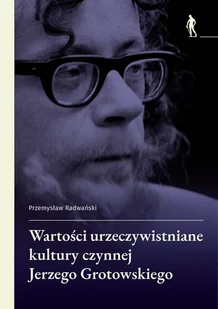 Wartości urzeczywistniane w kulturze czynnej... - Przemysław Radwański - Książki o kulturze i sztuce - miniaturka - grafika 1