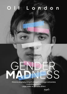 Gender Madness. Historia dramatycznych zmagań jednego człowieka z ideologią woke i jego walki w obronie dzieci - Oli London - Religia i religioznawstwo - miniaturka - grafika 1